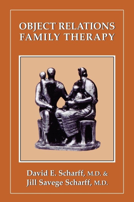 Object Relations Family Therapy - David E. Scharff, Jill Savege Scharff