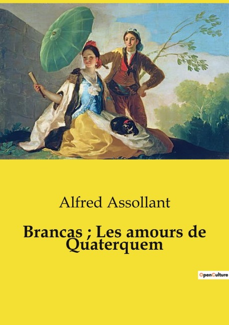Brancas ; Les amours de Quaterquem - Alfred Assollant