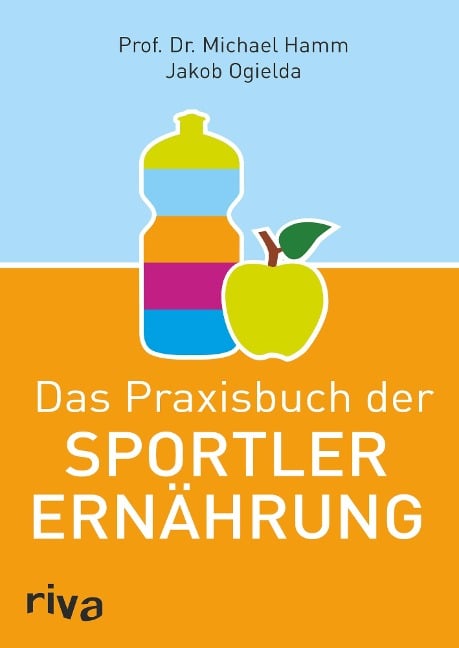 Das Praxisbuch der Sportlerernährung - Michael Hamm, Jakob Ogielda