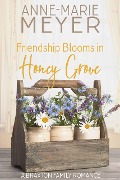 Cover-Bild zum Titel 'Friendship Blooms in Honey Grove (A Braxton Family Romance, #2)' von 'Anne-Marie Meyer'