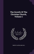 The Growth Of The Christian Church, Volume 1 - Robert Hastings Nichols