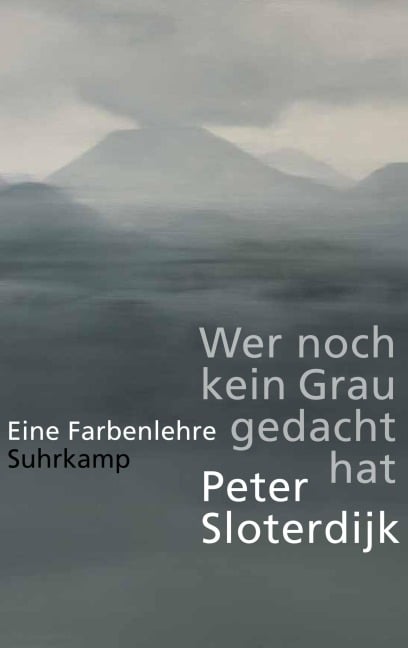 Wer noch kein Grau gedacht hat. - Peter Sloterdijk