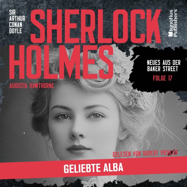 Sherlock Holmes: Geliebte Alba (Neues aus der Baker Street, Folge 17) - Arthur Conan Doyle, Augusta Hawthorne