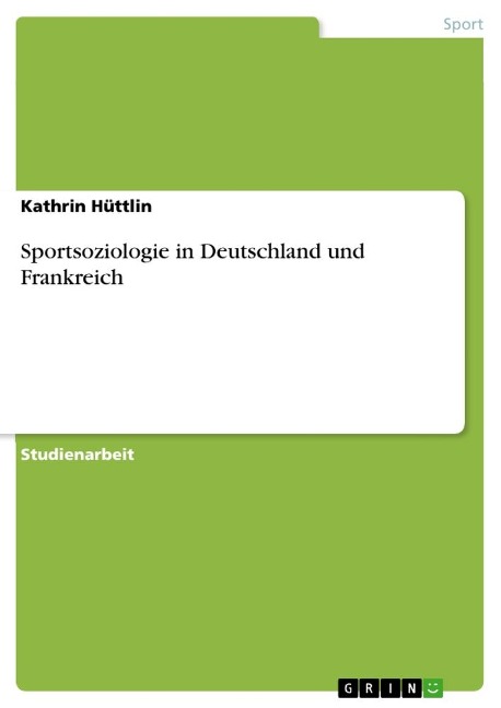 Sportsoziologie in Deutschland und Frankreich - Kathrin Hüttlin