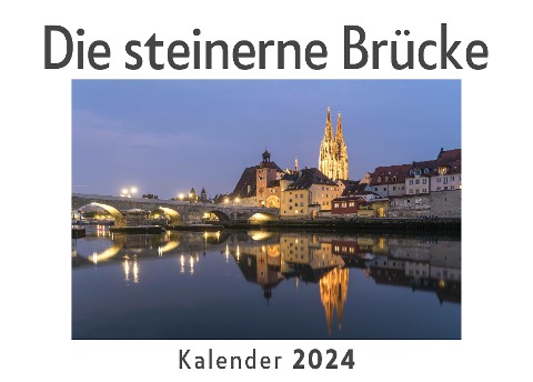 Die steinerne Brücke (Wandkalender 2024, Kalender DIN A4 quer, Monatskalender im Querformat mit Kalendarium, Das perfekte Geschenk) - Anna Müller
