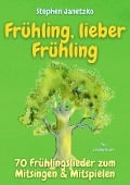Cover-Bild zum Titel 'Frühling, lieber Frühling - 70 Frühlingslieder zum Mitsingen & Mitspielen' von 'Stephen Janetzko'