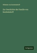 Cover-Bild zum Titel 'Zur Geschichte der Familie von Knobelsdorff' von 'Wilhelm Von Knobelsdorff'