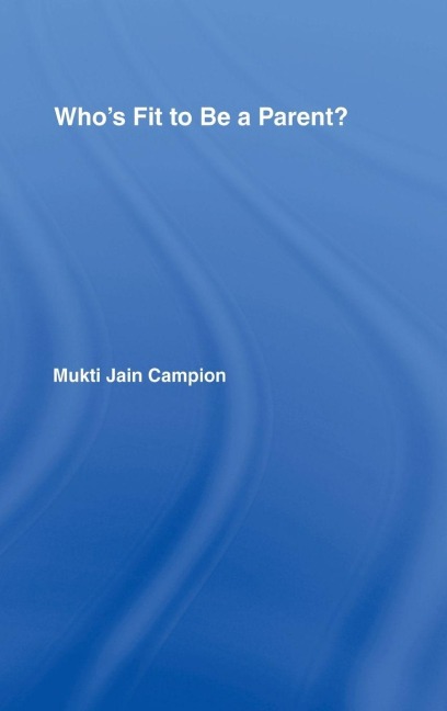 Who's Fit to be a Parent? - Mukti Jain Campion
