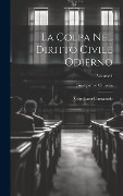 Cover-Bild zum Titel 'La Colpa Nel Diritto Civile Odierno: Colpa Extra-Contrattuale; Volume 1' von 'Giampietro Chironi'