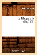 Cover-Bild zum Titel 'La Lithographie (Éd.1895)' von 'Henri Bouchot'