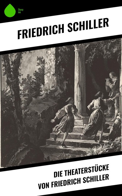 Die Theaterstücke von Friedrich Schiller - Friedrich Schiller