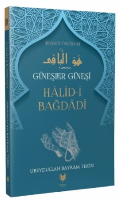 Günesler Günesi Halid-i Bagdadi - Ubeydullah Bayram Tekin