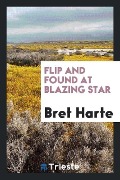 Cover-Bild zum Titel 'Flip and Found at Blazing Star' von 'Bret Harte'