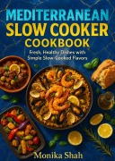 Cover-Bild zum Titel 'The Mediterranean Slow Cooker Cookbook - Fresh, Healthy Dishes with Simple Slow-Cooked Flavors' von 'Monika Shah'
