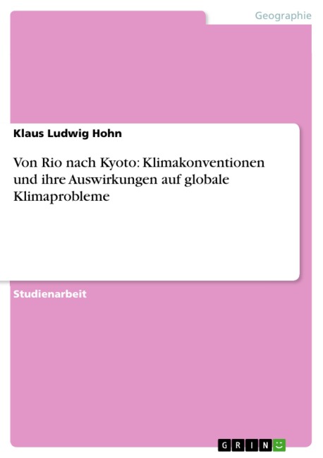 Von Rio nach Kyoto: Klimakonventionen und ihre Auswirkungen auf globale Klimaprobleme - Klaus Ludwig Hohn