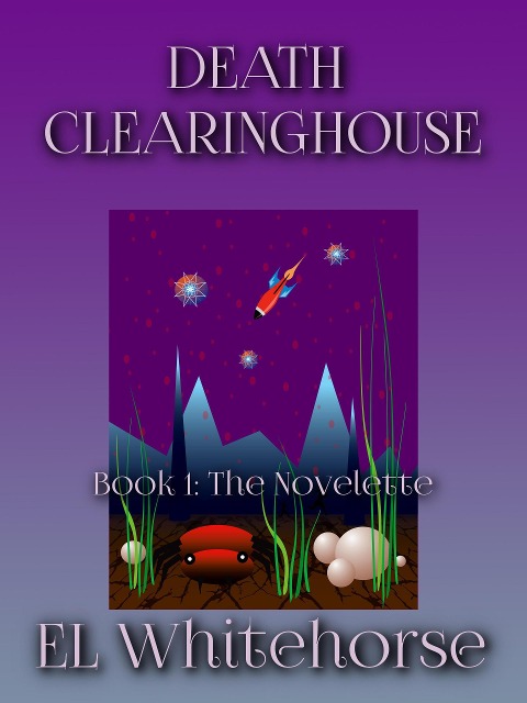 DEATH CLEARINGHOUSE The Novelette - El Whitehorse