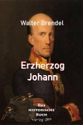 Cover-Bild zum Titel 'Erzherzog Johann' von 'Walter Brendel'