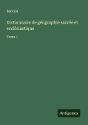 Cover-Bild zum Titel 'Dictionnaire de géographie sacrée et ecclésiastique' von 'Benoist'