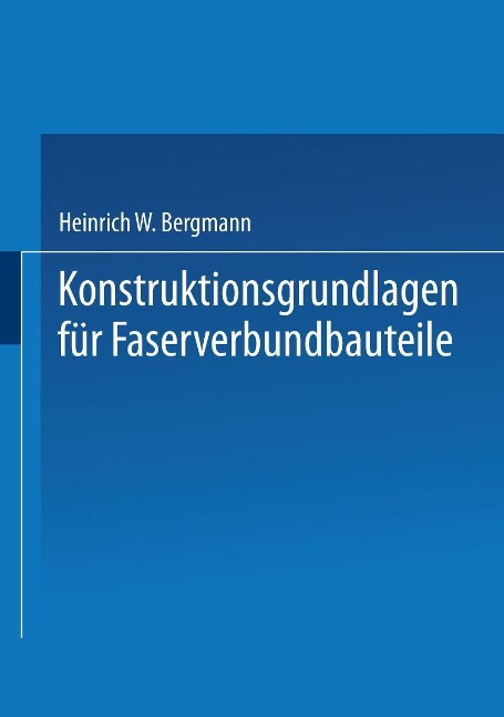 Konstruktionsgrundlagen für Faserverbundbauteile - Heinrich W. Bergmann