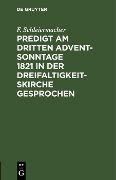 Cover-Bild zum Titel 'Predigt am dritten Advent-Sonntage 1821 in der Dreifaltigkeitskirche gesprochen' von 'F. Schleiermacher'