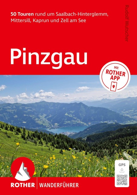 ROTHER Wanderführer Pinzgau. 50 Touren rund um Saalbach-Hinterglemm, Mittersill, Kaprun und Zell am See - Rudolf Wutscher