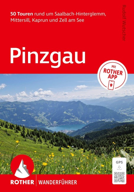 ROTHER Wanderführer Pinzgau. 50 Touren rund um Saalbach-Hinterglemm, Mittersill, Kaprun und Zell am See - Rudolf Wutscher