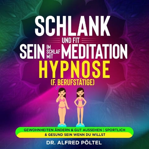 Schlank und fit sein im Schlaf mit Meditation / Hypnose (f. Berufstätige) - Alfred Pöltel