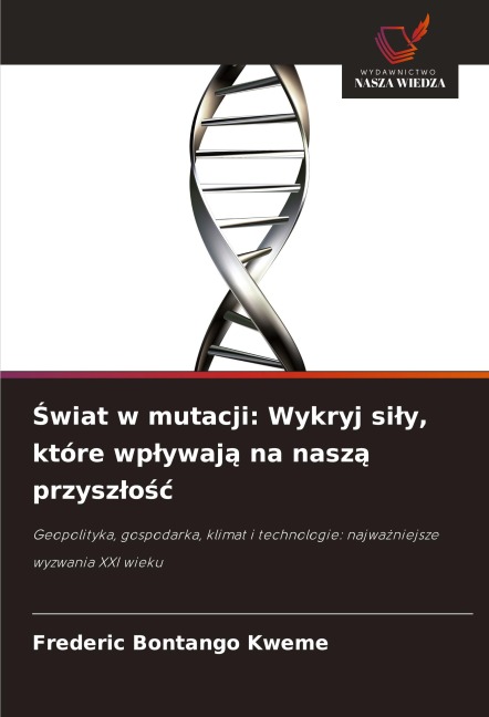 ¿wiat w mutacji: Wykryj si¿y, które wp¿ywaj¿ na nasz¿ przysz¿o¿¿ - Frederic Bontango Kweme