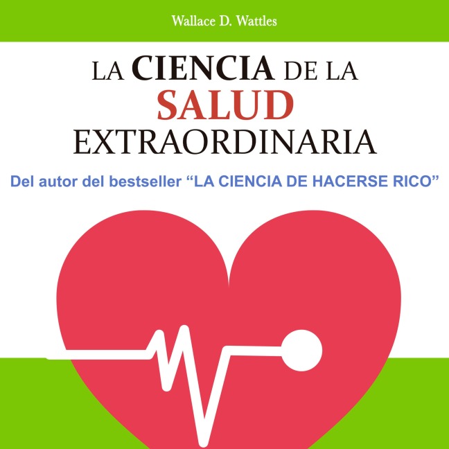La ciencia de la salud extraordinaria - Wallace D. Wattles