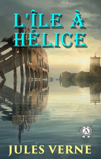 L'île à hélice - Jules Verne
