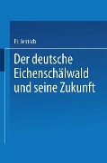 Der deutsche Eichenschälwald und seine Zukunft - Friedrich Jentsch