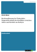 Cover-Bild zum Titel 'Rechtsauffassung bei Thukydides. Dargestellt anhand des Konfliktes zwischen Athen und Korinth um Kerkyra' von 'Ulrich Meier'