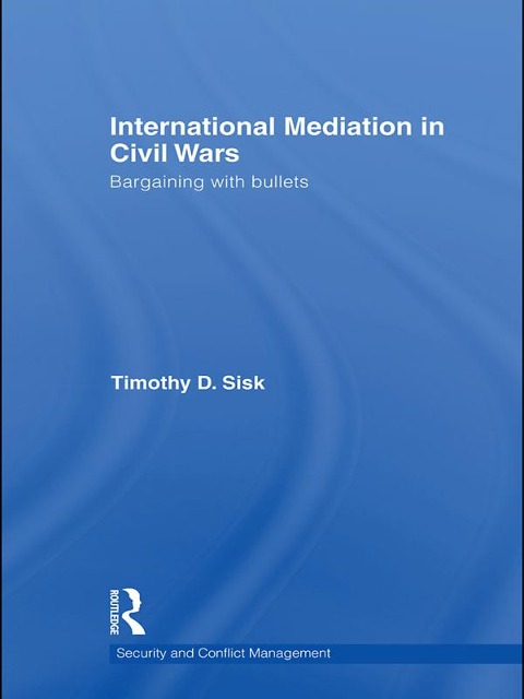 International Mediation in Civil Wars - Timothy D Sisk