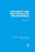 Cover-Bild zum Titel 'Legitimacy and the Politics of the Knowable (RLE Social Theory)' von 'Roger Holmes'