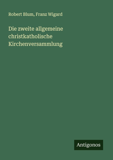 Die zweite allgemeine christkatholische Kirchenversammlung - Robert Blum, Franz Wigard