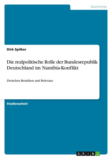Die realpolitische Rolle der Bundesrepublik Deutschland im Namibia-Konflikt - Dirk Spilker