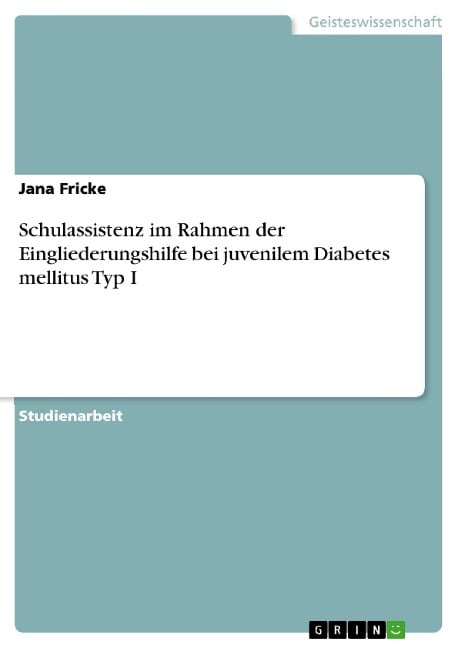 Schulassistenz im Rahmen der Eingliederungshilfe bei juvenilem Diabetes mellitus Typ I - Jana Fricke