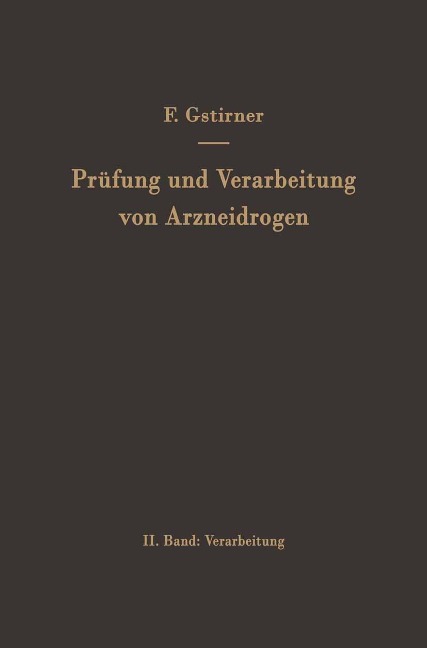 Prüfung und Verarbeitung von Arzneidrogen - Fritz Gstirner