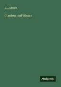 Cover-Bild zum Titel 'Glauben und Wissen' von 'E. G. Steude'