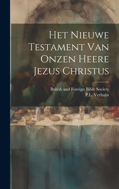 Het Nieuwe Testament Van Onzen Heere Jezus Christus - P. L. Verhulst