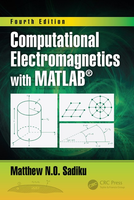 Computational Electromagnetics with MATLAB, Fourth Edition - Matthew N. O. Sadiku