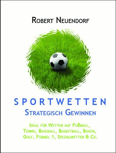 Sportwetten strategisch gewinnen - Robert Neuendorf