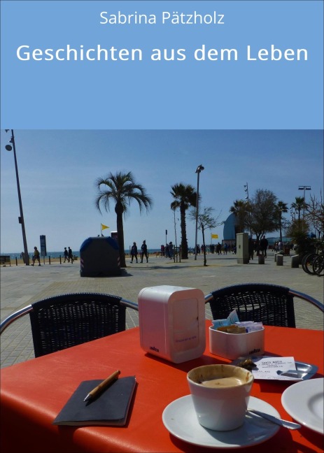 Geschichten aus dem Leben - Sabrina Pätzholz