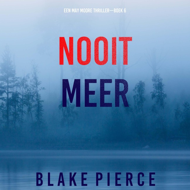 Nooit Meer (Een May Moore Thriller¿Boek 6) - Blake Pierce