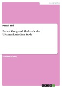 Cover-Bild zum Titel 'Entwicklung und Merkmale der US-amerikanischen Stadt' von 'Pascal Böß'