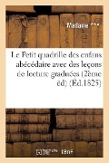 Cover-Bild zum Titel 'Le Petit Quadrille Des Enfans Abécédaire Avec Des Leçons de Lecture Graduées: Suivant Les Difficultés Par Madame ***, Institutrice. Deuxième Édition' von 'Madame'
