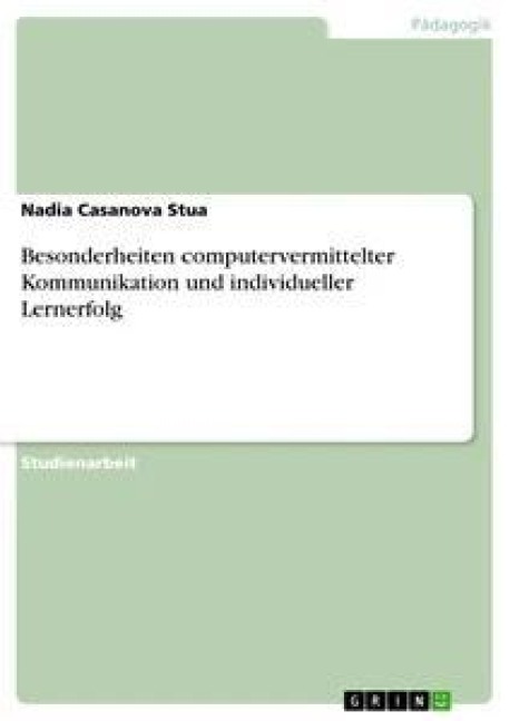 Besonderheiten computervermittelter Kommunikation und individueller Lernerfolg - Nadia Casanova Stua