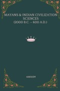 Cover-Bild zum Titel 'Mayans & Indian Civilization Sciences (2000 B.C. - 600 A.D.)' von 'Aakash'