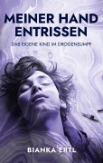 Cover-Bild zum Titel 'Meiner Hand entrissen' von 'Bianka Ertl'