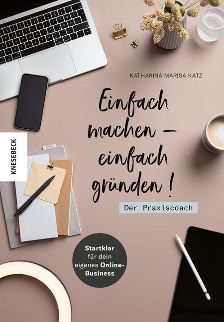 Einfach machen - einfach gründen! Der Praxiscoach - Katharina Marisa Katz